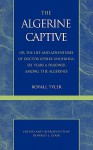 Algerine Captive, or, the Life and Adventures of Doctor Updike Underhill, The - Royall Tyler