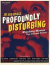 Profoundly Disturbing: The Shocking Movies that Changed History - Joe Bob Briggs