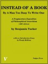 Instead Of A Book, By A Man Too Busy To Write One: A Fragmentary Exposition of Philosophical Anarchism - Benjamin Tucker, Wendy McElroy