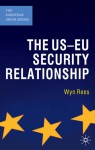 The US-EU Security Relationship: The Tensions between a European and a Global Agenda - Wyn Rees