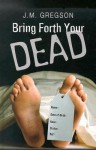 Bring Forth Your Dead - J.M. Gregson