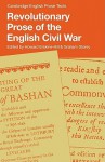 Revolutionary Prose of the English Civil War - Howard Erskine-Hill, Graham Storey, Oliver Cromwell, Henry Parker, William Walwyn, John Lilburne, John Milton, Richard Overton, Gerrard Winstanley, James Harrington