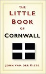 The Little Book of Cornwall - John Van der Kiste