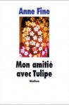 Mon amitié avec Tulipe - Anne Fine