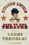 Abraham Lincoln Goes to the Theatre - Larry Tremblay, Chantal Bilodeau