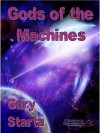 Gods of the Machines - Gary Starta