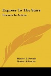 Express to the Stars: Rockets in Action - Homer E. Newell, Lyndon B. Johnson, Gustav Schrotter, Homer E. Newell, Jr.