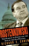 Rostenkowski: The Pursuit of Power and the End of the Old Politics - Richard E. Cohen