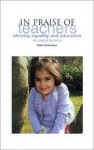 In Praise of Teachers: Identity, Equality and Education: Six Topical Lectures - Robin Richardson