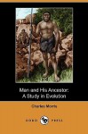 Man and His Ancestor: A Study in Evolution (Dodo Press) - Charles Morris