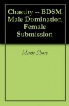 Chastity -- BDSM Male Domination Female Submission - Marie Shore, Susie Taylor