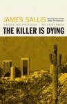 The Killer Is Dying: A Novel. James Sallis - James Sallis