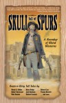 Skull Full of Spurs: A Roundup of Weird Westerns - Jason Bovberg, Brian Hodge