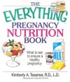 The Everything Pregnancy Nutrition Book: What to Eat to Ensure a Healthy Pregnancy - Kimberly A. Tessmer