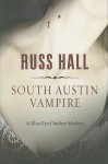 South Austin Vampire: A Blue-Eyed Indian Mystery - Russ Hall