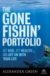 The Gone Fishin' Portfolio: Get Wise, Get Wealthy...and Get on with Your Life - Alexander Green, Steve Sjuggerud