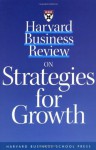 Harvard Business Review on Strategies for Growth (Harvard Business Review Paperback Series) - Harvard Business Review