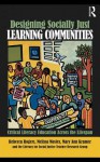 Designing Socially Just Learning Communities: Critical Literacy Education Across the Lifespan - Rebecca Rogers, Mary Kramer, Melissa Mosley, Literary for Social Justice Teacher Research Group