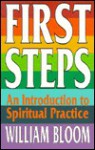 First Steps: An Introduction to Spiritual Practice - William Bloom