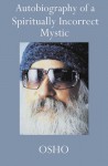 Autobiography Of A Spiritually Incorrect Mystic - Osho