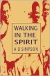 Walking in the Spirit (Holy Spirit Christian Classics) - Albert Benjamin Simpson