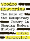 Voodoo Histories: The Role of the Conspiracy Theory in Shaping Modern History - David Aaronovitch