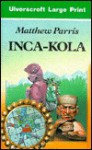 Inca Kola: A Traveller's Tale Of Peru - Matthew Parris