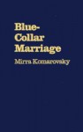 Blue-Collar Marriage - Mirra Komarovsky, Jane H. Philips