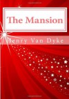 The Mansion - Henry van Dyke