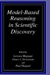 Model-Based Reasoning in Scientific Discovery - Lorenzo Magnani, N.J. Nersessian, Paul Thagard