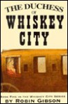 The Duchess of Whiskey City - Robin Gibson