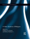 A New Science of Religion (Routledge Studies in Religion) - Greg Dawes, James Maclaurin