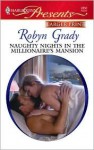 Naughty Nights in the Millionaire's Mansion - Robyn Grady