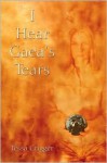 I Hear Gaea's Tears - Tessa Crigger, Publish America