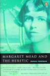 Margaret Mead and the Heretic: The Making and Unmaking of an Anthropological Myth - Derek Freeman, Derek Free