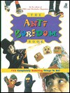 The Anti-Boredom Book: 133 Completely Unboring Things to Do! - Owl & Chikadee Magazines, Owl Magazine