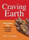 Craving Earth: Understanding Pica: The Urge to Eat Clay, Starch, Ice, and Chalk - Sera Young