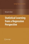 Statistical Learning from a Regression Perspective (Springer Series in Statistics) - Richard A. Berk