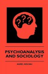 Psychoanalysis and Sociology - Aurel Kolnai, A. Pettigrew