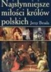 Najsłynniejsze miłości królów polskich - Jerzy Besala