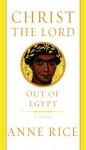 Christ The Lord: Out Of Egypt - Anne Rice
