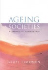 Ageing Societies: A Comparative Introduction - Virpi Timonen