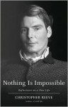 Nothing Is Impossible Nothing Is Impossible Nothing Is Impossible - Christopher Reeve