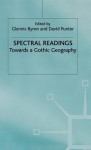 Spectral Readings: Towards A Gothic Geography - Glennis Byron, David Punter