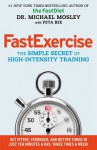 FastExercise: The Simple Secret of High-Intensity Training - Michael Mosley, Peta Bee