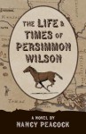 The Life and Times of Persimmon Wilson - Nancy Peacock