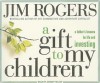 A Gift to My Children: A Father's Lessons for Life and Investing - Jim Rogers, Johnny Heller