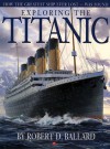 Exploring The Titanic: How The Greatest Ship Ever Lost Was Found - Robert D. Ballard