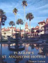 Flagler's St. Augustine Hotels: The Ponce de Leon, the Alcazar, and the Casa Monica - Thomas Graham