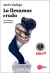 Lo llevamos crudo - Javier Gallego